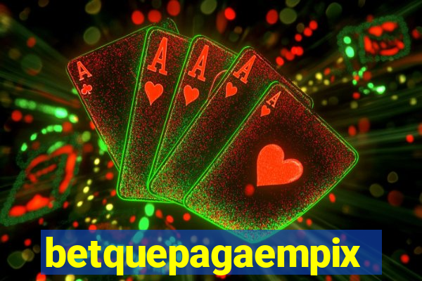 betquepagaempix