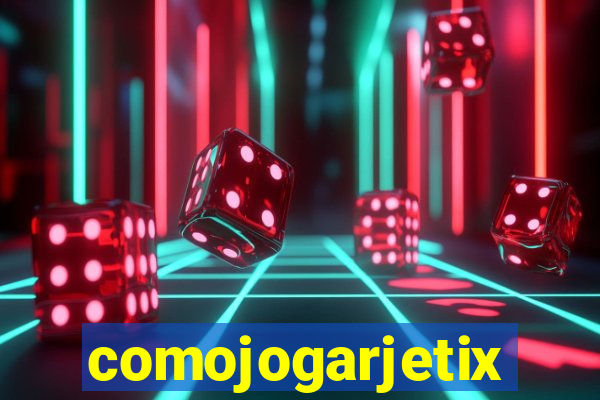 comojogarjetix