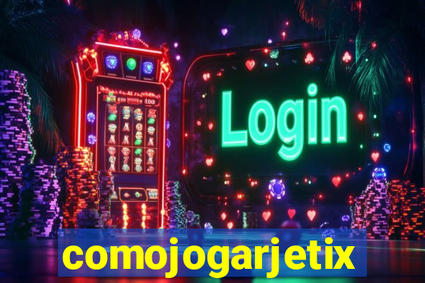 comojogarjetix