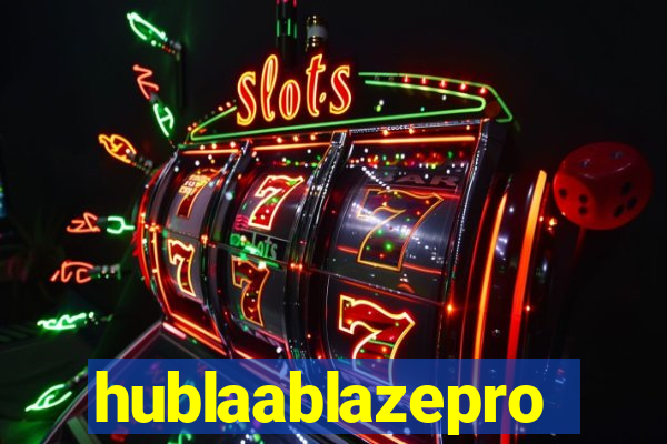 hublaablazepro