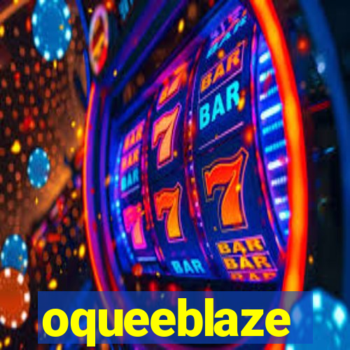 oqueeblaze