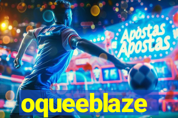 oqueeblaze