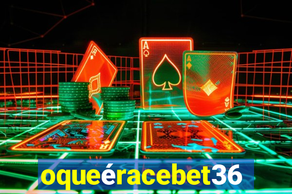 oqueéracebet365