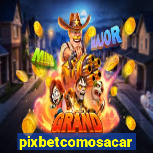 pixbetcomosacar