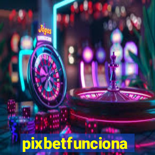 pixbetfunciona