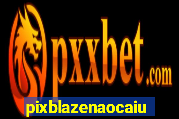 pixblazenaocaiu