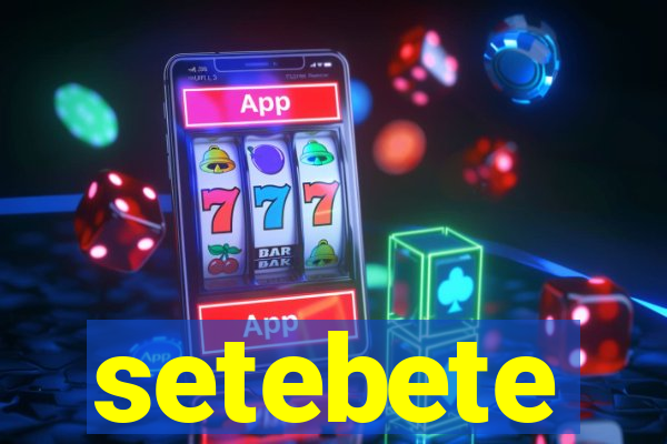 setebete