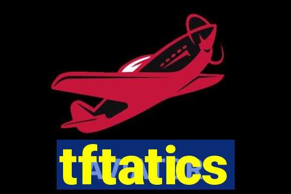 tftatics