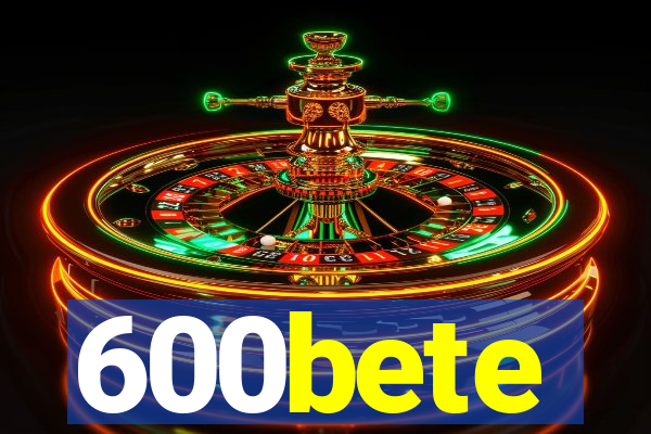 600bete