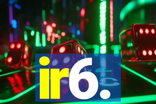 ir6.