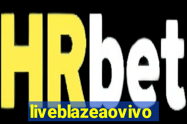 liveblazeaovivo