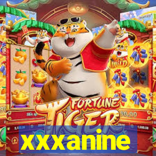 xxxanine