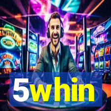 5whin