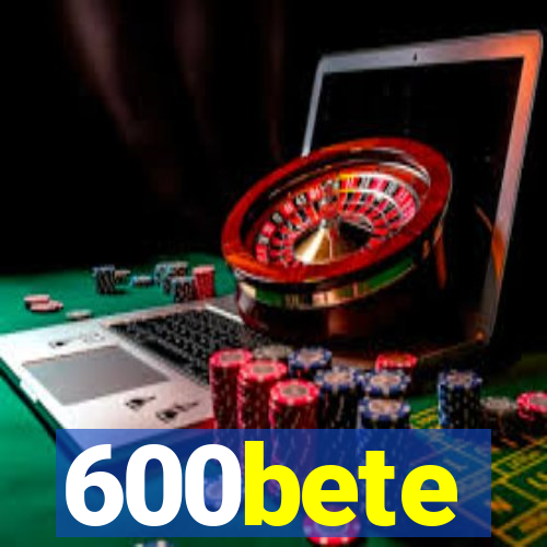 600bete
