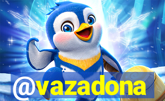 @vazadona
