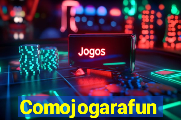 Comojogarafun