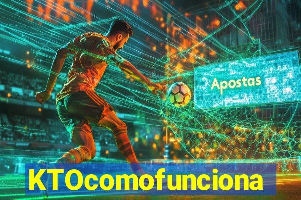KTOcomofunciona