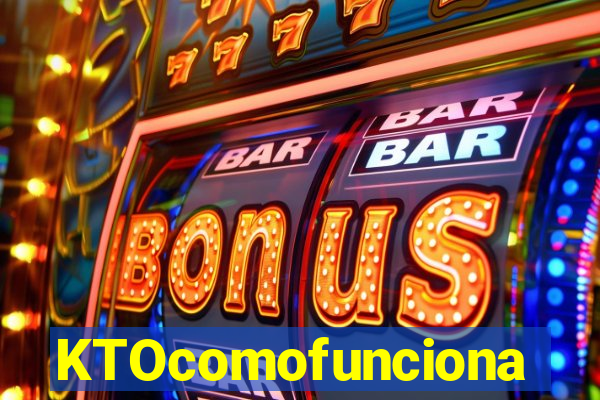 KTOcomofunciona