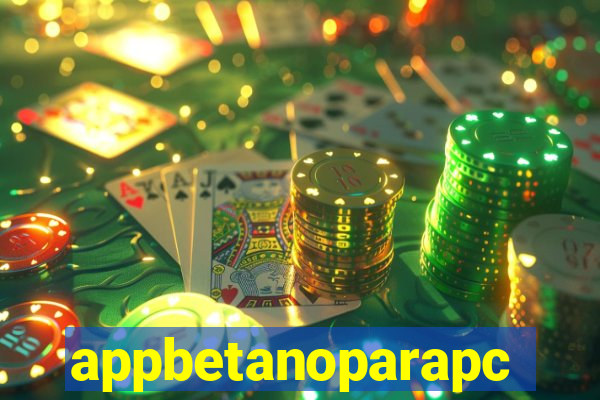 appbetanoparapc