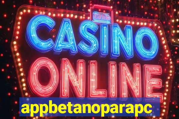 appbetanoparapc
