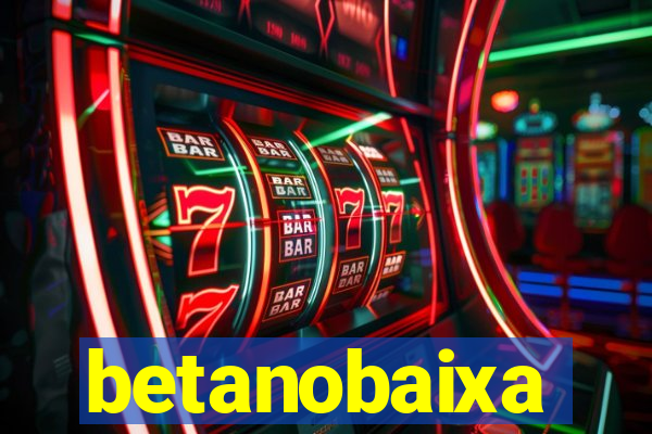 betanobaixa