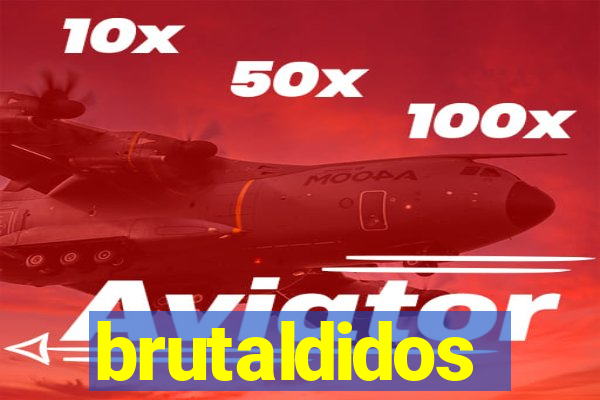 brutaldidos