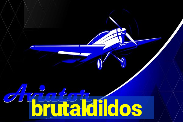 brutaldildos