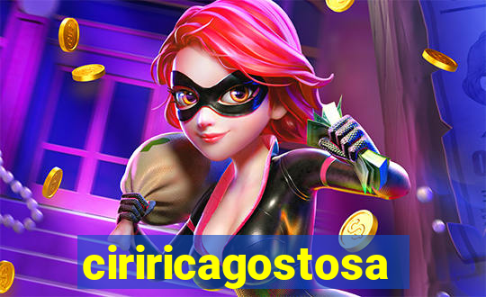 ciriricagostosa