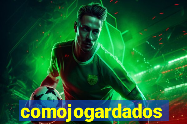 comojogardados
