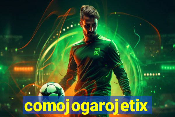 comojogarojetix