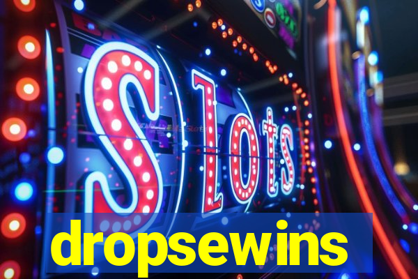 dropsewins