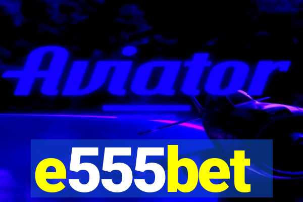 e555bet