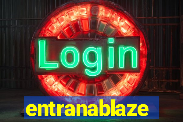 entranablaze