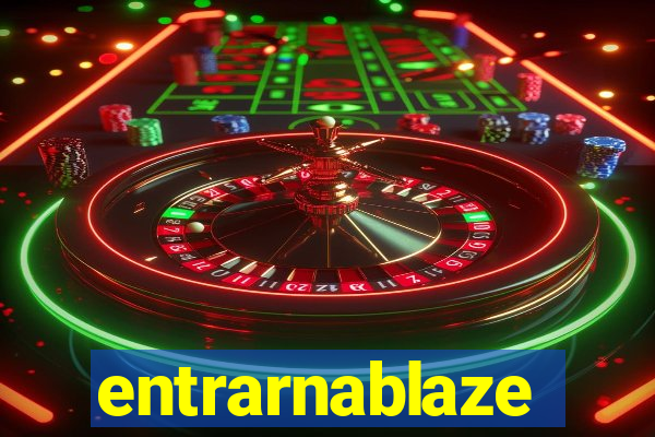 entrarnablaze