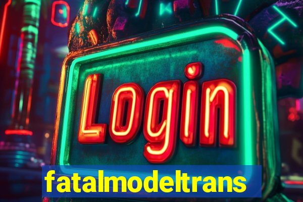 fatalmodeltransex