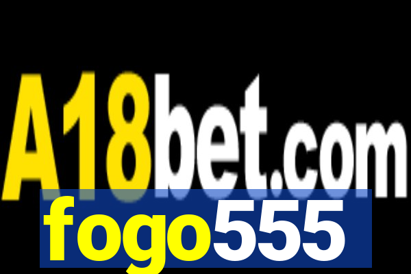 fogo555