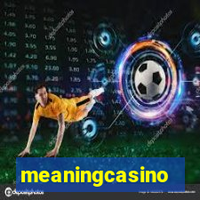 meaningcasino