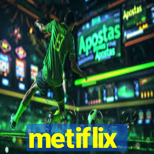 metiflix