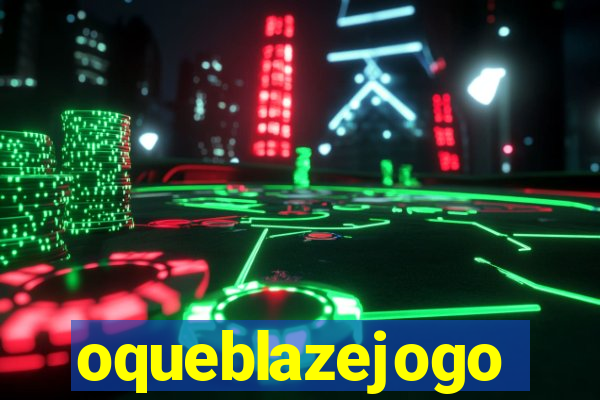 oqueblazejogo