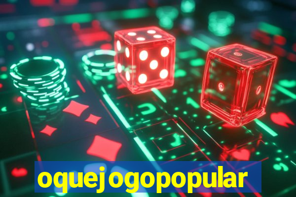 oquejogopopular