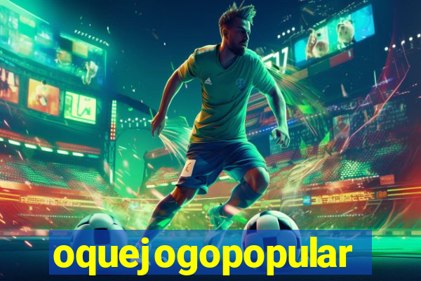 oquejogopopular