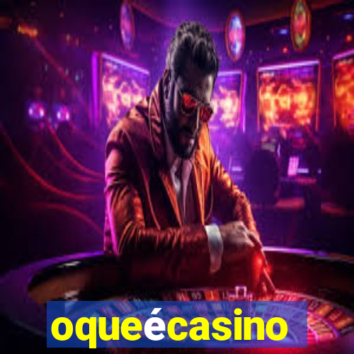oqueécasino