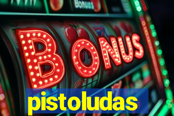 pistoludas