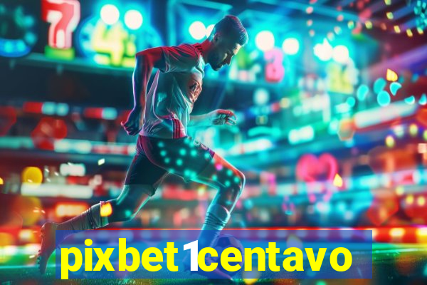 pixbet1centavo