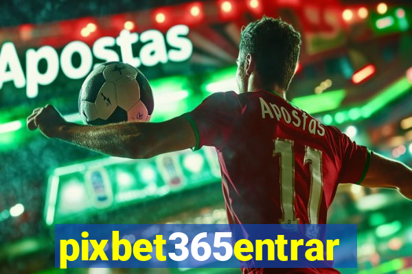 pixbet365entrar