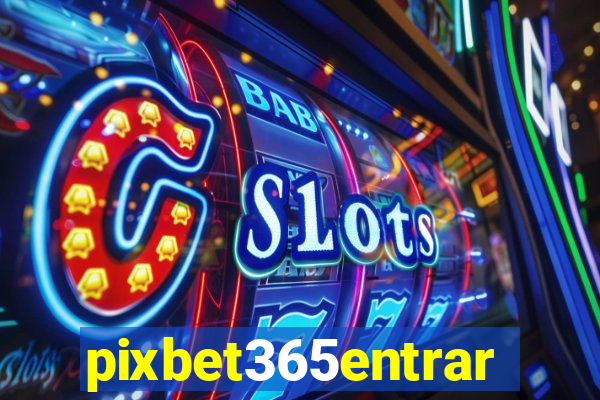 pixbet365entrar