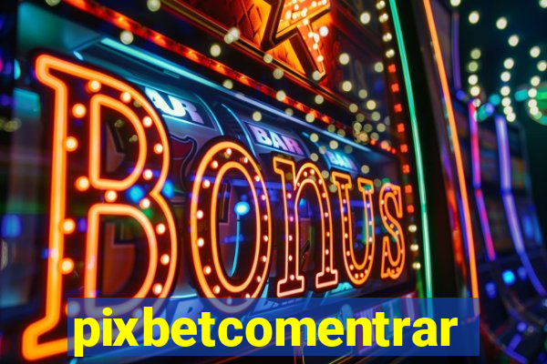 pixbetcomentrar
