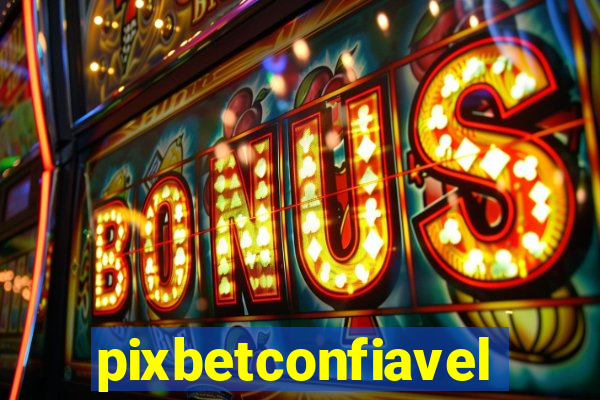 pixbetconfiavel