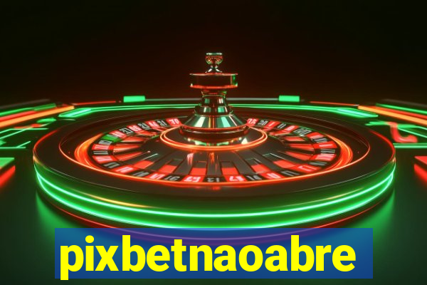 pixbetnaoabre