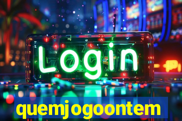quemjogoontem